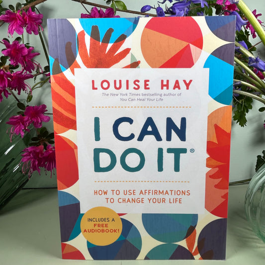 I Can Do It: How to Use Affirmations To Change Your Life - Louise Hay