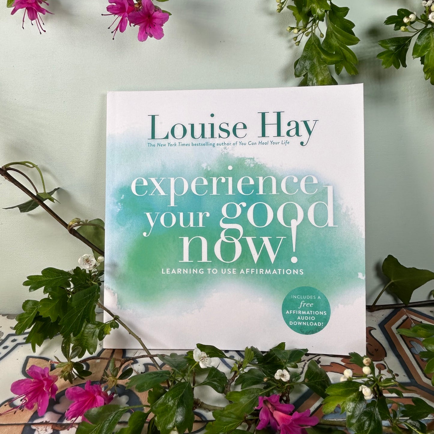 Experience Your Good Now - Louise Hay