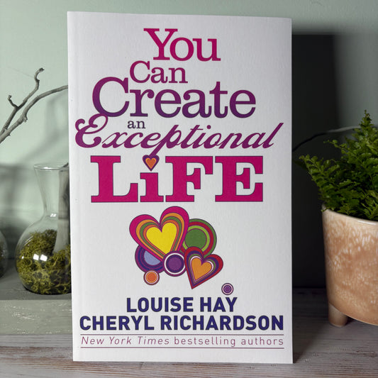 You Can Create An Exceptional Life - Louise Hay & Cheryl Richardson